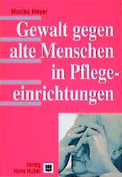 gebrauchtes Buch – Gewalt gegen alte Menschen in Pflegeeinrichtungen Meyer – Gewalt gegen alte Menschen in Pflegeeinrichtungen Meyer, Monika