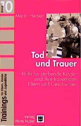 ISBN 9783456832173: Trainings für Eltern, Kinder und Jugendliche, Bd.10, Tod und Trauer Herbert, Martin und Camenzind, Esther