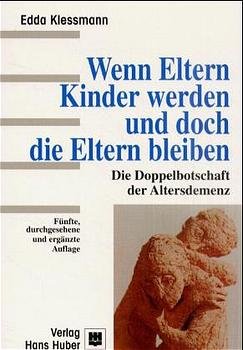 ISBN 9783456835518: Wenn Eltern Kinder werden und doch die Eltern bleiben – Die Doppelbotschaft der Altersdemenz