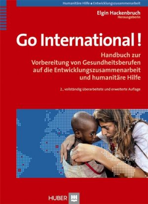 ISBN 9783456845913: Go International! - Handbuch zur Vorbereitung von Gesundheitsberufen auf die Entwicklungszusammenarbeit und humanitäre Hilfe