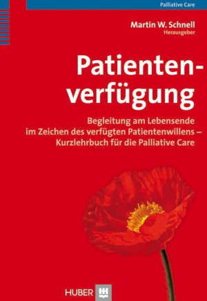 ISBN 9783456847221: Patientenverfügung – Begleitung am Lebensende im Zeichen des verfügten Patientenwillens - Kurzlehrbuch für die Palliative Care