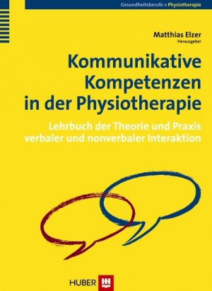 ISBN 9783456847306: Kommunikative Kompetenzen in der Physiotherapie - Lehrbuch der Theorie und Praxis verbaler und nonverbaler Interaktion