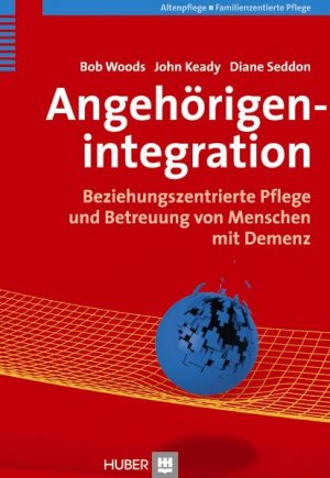 ISBN 9783456847559: Angehörigenintegration - Beziehungszentrierte Pflege und Betreuung von Menschen mit Demenz