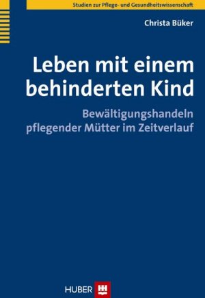 ISBN 9783456848891: Leben mit einem behinderten Kind - Bewältigungshandeln pflegender Mütter im Zeitverlauf