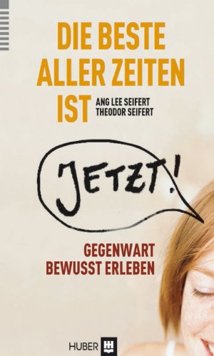 ISBN 9783456853123: Die beste aller Zeiten ist jetzt! – Vom bewussten Umgang mit einer begrenzten Ressource