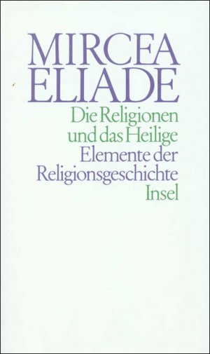 ISBN 9783458145196: Die Religionen und das Heilige : Elemente d. Religionsgeschichte. [Übers. von M. Rassem u. I. Köck] / Eliade, Mircea: Gesammelte Werke in Einzelausgaben