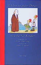 gebrauchtes Buch – Goethe, Johann Wolfgang von – Ich bin so guter Dinge : Goethe für Kinder. ausgew. von Peter Härtling. Ill. von Hans Traxler