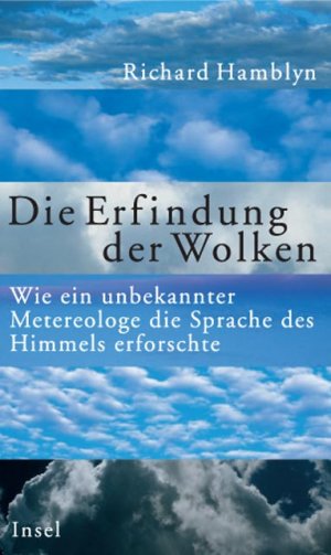 ISBN 9783458170846: Die Erfindung der Wolken: Wie ein unbekannter Meteorologe die Sprache des Himmels erforschte