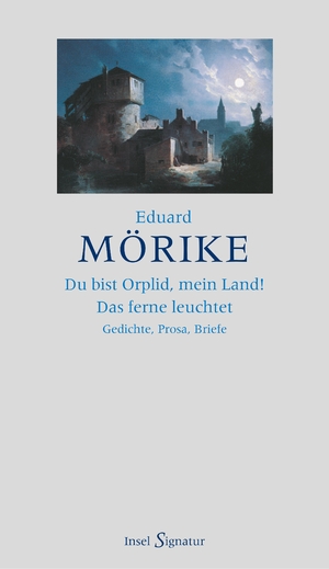 ISBN 9783458172246: Du bist Orplid, mein Land! Das ferne leuchtet« : Gedichte – Prosa – Briefe