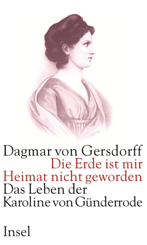 ISBN 9783458173021: Die Erde ist mir Heimat nicht geworden – Das Leben der Karoline von Günderrode