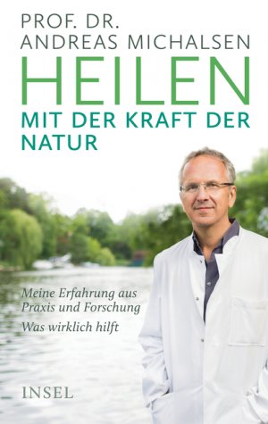 ISBN 9783458176985: Heilen mit der Kraft der Natur - Meine Erfahrung aus Praxis und Forschung – Was wirklich hilft