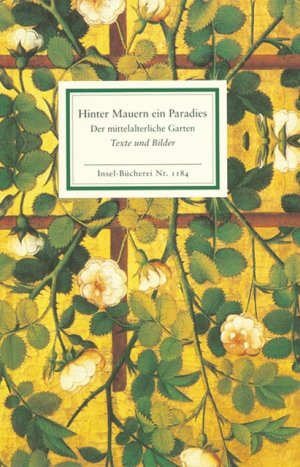 ISBN 9783458191841: Hinter Mauern ein Paradies : der mittelalterliche Garten ; mit zeitgenössischen Texten. hrsg. von Peter Cornelius Mayer-Tasch und Bernd Mayerhofer / Insel-Bücherei ; Nr. 1184