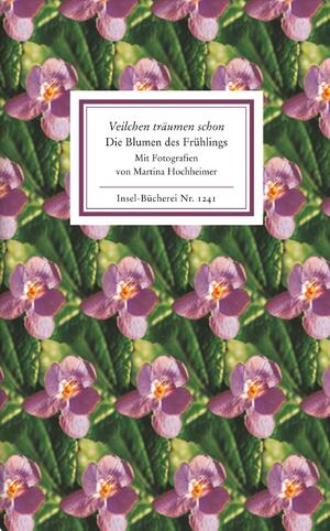 gebrauchtes Buch – Martina Hochheimer – Veilchen träumen schon. Die Blumen des Frühlings. Texte und Bilder. Fotografien und Textauswahl von Martina Hochheimer. (Insel-Bücherei Nr. 1241).