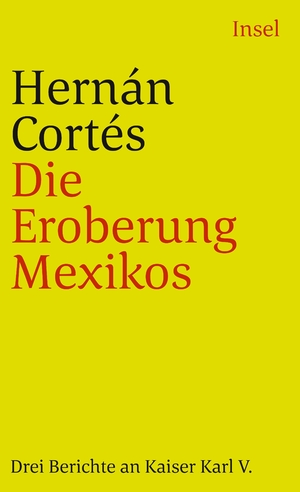 ISBN 9783458320937: Die Eroberung Mexikos - Drei Berichte von Hernán Cortés an Kaiser Karl V