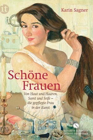 ISBN 9783458361121: Schöne Frauen - Von Haut und Haaren, Samt und Seife – die gepflegte Frau in der Kunst