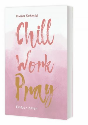 ISBN 9783460255357: Chill Work Pray – Einfach beten