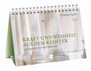 ISBN 9783460255524: Kraft und Weisheit aus dem Kloster - 40 Impulse für die Fastenzeit