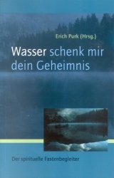 gebrauchtes Buch – Purk, Erich – Wasser, schenk mir dein Geheimnis: Der spirituelle Fastenbegleiter der spirituelle Fastenbegleiter