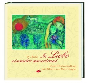 ISBN 9783460272408: In Liebe einander anvertraut - Unser Hochzeitsalbum mit Bildern von Marc Chagall