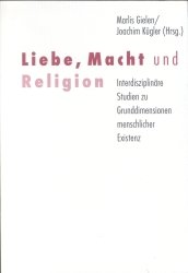 ISBN 9783460328655: Liebe, Macht und Religion – Interdisziplinäre Studien zu Grunddimensionen menschlicher Existenz