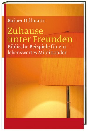 ISBN 9783460330924: Zuhause unter Freunden: Biblische Beispiele für ein lebenswertes Miteinander