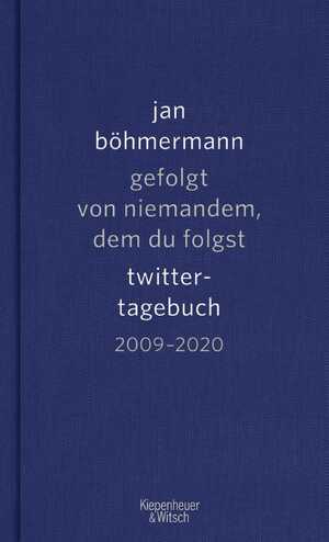 ISBN 9783462000580: gefolgt von niemandem, dem du folgst – twitter-tagebuch 2009–2020