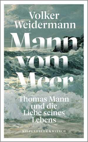 ISBN 9783462002317: Mann vom Meer - Thomas Mann und die Liebe seines Lebens