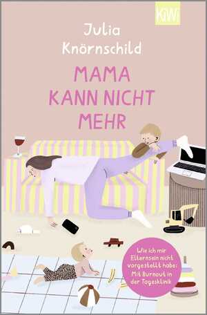 ISBN 9783462006292: Mama kann nicht mehr - Wie ich mir Elternsein nicht vorgestellt habe: Mit Burnout in der Tagesklinik