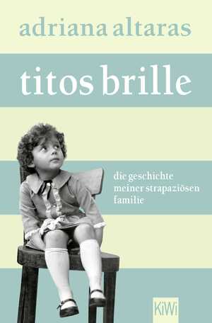 ISBN 9783462007732: Titos Brille – Die Geschichte meiner strapaziösen Familie