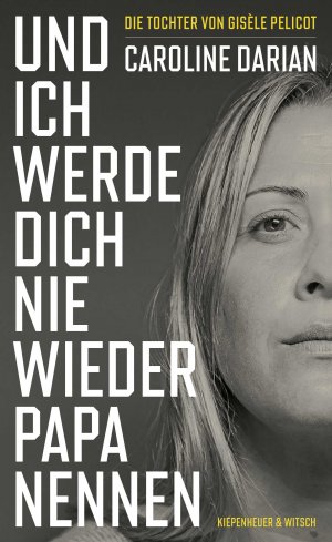 neues Buch – Caroline Darian – Darian, Caroline/Und ich werde dich nie wieder Papa nennen