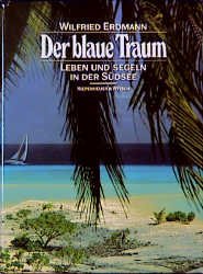 ISBN 9783462015584: Der blaue Traum : Leben u. Segeln in d. Südsee. Wilfried Erdmann