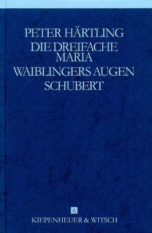 ISBN 9783462025163: Werke 6. Die dreifache Maria / Waiblingers Augen / Schubert.