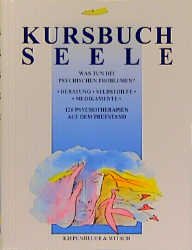 ISBN 9783462025255: Kursbuch Seele. Was tun bei psychischen Problemen? Beratung, Selbsthilfe, Medikamente, 120 Psychotherapien auf dem Prüfstand.