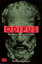 ISBN 9783462025989: Ã–dipus, der Mann der zuviel fragte: Ein Familienkrimi Lamaison, Didier