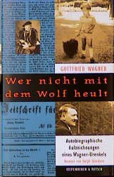 gebrauchtes Buch – Gottfried Wagner – Wer nicht mit dem Wolf heult. Autobiographische Aufzeichnungen eines Wagner-Urenkels