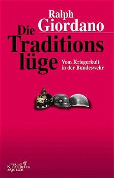 ISBN 9783462029215: Die Traditionslüge: Vom Kriegerkult in der Bundeswehr