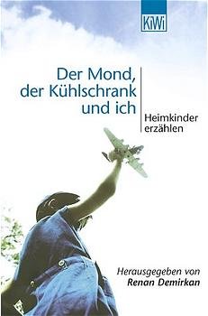 ISBN 9783462030105: Der Mond, der Kühlschrank und ich – Heimkinder erzählen