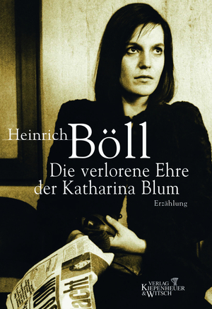 ISBN 9783462031454: Die verlorene Ehre der Katharina Blum oder Wie Gewalt entstehen und wohin sie führen kann | Heinrich Böll | Buch | 146 S. | Deutsch | Kiepenheuer & Witsch GmbH | EAN 9783462031454