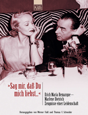 ISBN 9783462033380: Sag mir, daß Du mich liebst« : Erich Maria Remarque - Marlene Dietrich Zeugnisse einer Leidenschaft