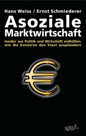 ISBN 9783462034127: Asoziale Marktwirtschaft - Insider aus Politik und Wirtschaft enthüllen, wie die Konzerne den Staat ausplündern