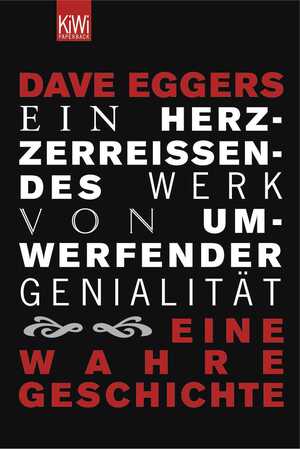 gebrauchtes Buch – Dave Eggers – Ein herzzerreissendes Werk von umwerfender Genialität : eine wahre Geschichte. Aus dem Amerikan. von Leonie von Reppert-Bismarck und Thomas Rütten / KiWi ; 893 : Paperback