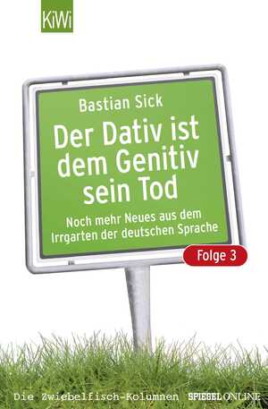 ISBN 9783462037425: Der Dativ ist dem Genitiv sein Tod - Folge 3 - Noch mehr Neues aus dem Irrgarten der deutschen Sprache