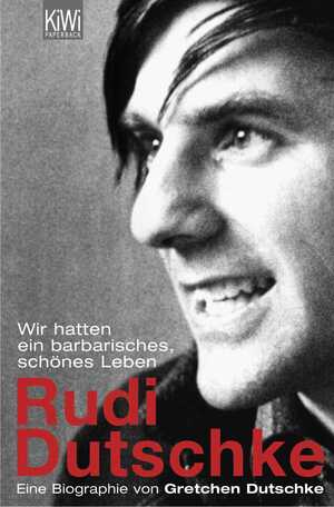 ISBN 9783462037470: Wir hatten ein barbarisches, schönes Leben. Rudi Dutschke - Eine Biographie