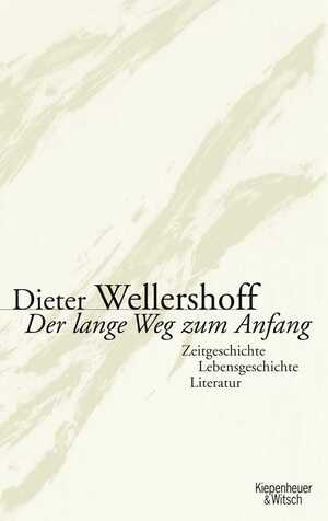 ISBN 9783462037654: Der lange Weg zum Anfang - Zeitgeschichte, Lebensgeschichte, Literatur Signiert