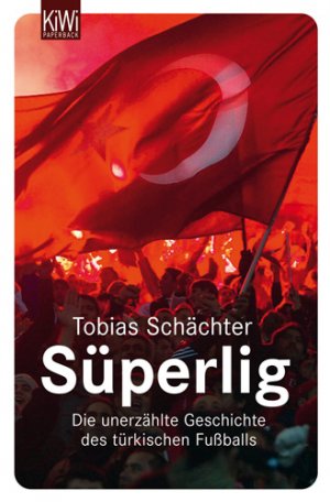 ISBN 9783462039924: Süperlig - Die unerzählte Geschichte des türkischen Fußballs