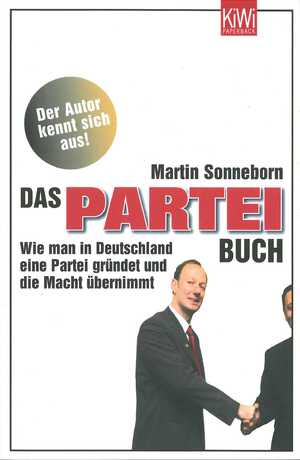 ISBN 9783462040906: Das PARTEI-Buch - Wie man in Deutschland eine Partei gründet und die Macht übernimmt