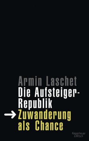 gebrauchtes Buch – Armin Laschet – Die Aufsteigerrepublik - Zuwanderung als Chance