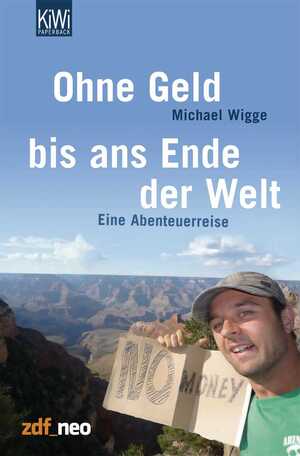 ISBN 9783462041811: Ohne Geld bis ans Ende der Welt - Eine Abenteuerreise