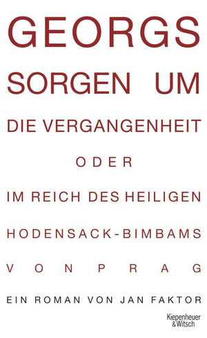 ISBN 9783462041880: Georgs Sorgen um die Vergangenheit oder Im Reich des heiligen Hodensack-Bimbams von Prag