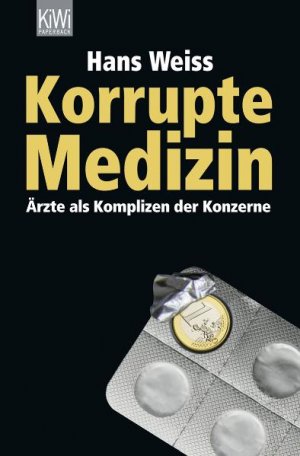 ISBN 9783462042177: Korrupte Medizin: Ärzte als Komplizen der Konzerne [Gebundene Ausgabe] Ärzte Bestechung Gesundheitswesen Korruption Pharmaindustrie Politik Gesellschaft Wirtschaft Gesellschaft Arzneimittel-Korruption